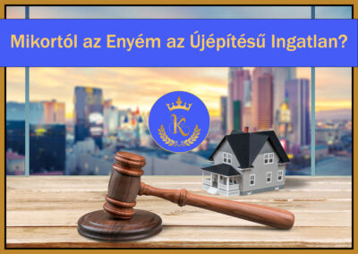 Mikortól az enyém az újépítésű ingatlan?